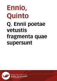 Q. Ennii poetae vetustis fragmenta quae supersunt