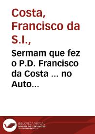 Sermam que fez o P.D. Francisco da Costa ... no Auto da Fé que se celebrou ... em 28 de nouembro ... de 1621...