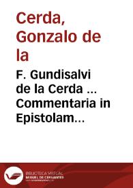 F. Gundisalvi de la Cerda ... Commentaria in Epistolam D. Pauli Apostoli ad Romanos