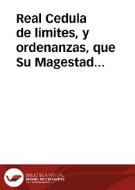 Real Cedula de limites, y ordenanzas, que Su Magestad manda se observen en los términos, limites, y bedados del Real Soto de Roma de la ciudad de...