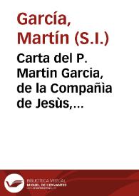 Carta del P. Martin Garcia, de la Compañìa de Jesùs, Rector del Colegio de San Pablo de Granada, para los Padres Superiores de las Casas, y...