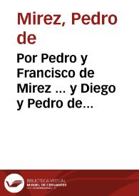 Por Pedro y Francisco de Mirez ... y Diego y Pedro de Mirez ... hermanos, vezinos de la ciudad de Iaen, en el pleyto con el fiscal de su Magestad,...