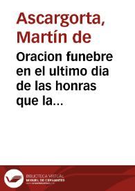 Oracion funebre en el ultimo dia de las honras que la Real Chancilleria de Granada hizo a su Presidente doctor don Pedro de Herrera Soto...