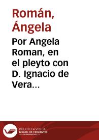 Por Angela Roman, en el pleyto con D. Ignacio de Vera ... sobre la libertad de la susodicha
