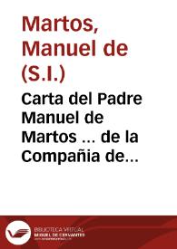 Carta del Padre Manuel de Martos ... de la Compañia de Jesus de la ciudad de Sevilla, escrita a los Superiores de la Provincia de Andalucia, sobre...