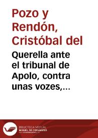 Querella ante el tribunal de Apolo, contra unas vozes, que han condenado por errada la idèa de precaver un repetido aborto, y la curacion con...