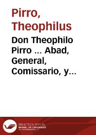 Don Theophilo Pirro ... Abad, General, Comissario, y Visitador Apostolico de todo el Orden de San Basilio Magno ... a nuestros devotos amigos [el...