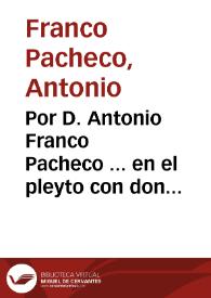 Por D. Antonio Franco Pacheco ... en el pleyto con don Diego Hurtado Esteuanes...