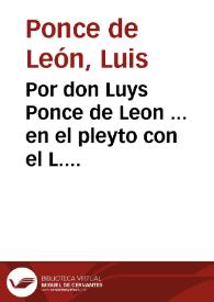Por don Luys Ponce de Leon ... en el pleyto con el L. Luys Geronimo de Herrera, y el Maestro Diego de Peralta ... capellanes de las capellanias que...