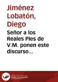 Señor a los Reales Pies de V.M. ponen este discurso iuridico los licenciados D. Diego Ximenez Lobaton y D. Pedro Sarmiento y Toledo ... sobre no...