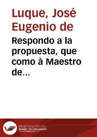 Respondo a la propuesta, que como à Maestro de Ceremonias de esta S. Iglesia Metropolitana de Granada, se me ha hecho por los señores Comissarios...