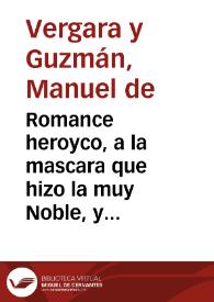 Romance heroyco, a la mascara que hizo la muy Noble, y leal ciudad de Granada, en demonstracion del gozo que tuvo la feliz nueva de los desposorios...