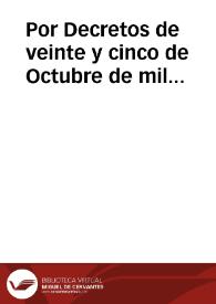 Por Decretos de veinte y cinco de Octubre de mil setecientos diez y siete ... mandò el Rey mi augustissimo Padre, que no se admitiessen en mis...