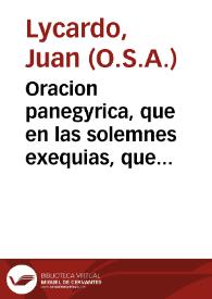 Oracion panegyrica, que en las solemnes exequias, que la Religiosissima Familia del Gran Padre de los Pobres Señor S. Juan de Dios, hizo en el...