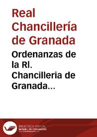 Ordenanzas de la Rl. Chancilleria de Granada respectivas a los SS. Ministros extractadas de las Rs Cedulas, Provisiones del Consejo, Autos del...