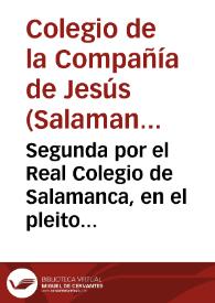Segunda por el Real Colegio de Salamanca, en el pleito con doña Leonor Bermudez, muger de Iuan Bautista del Canpo, ausente en Indias