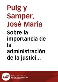 Sobre la importancia de la administración de la justicia en lo criminal : discurso pronunciado en la Real Chancillería de Granada el día 2 de enero de 1801 por el Ilmo. Sr. D. José María Puig y Samper...