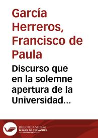 Discurso que en la solemne apertura de la Universidad Literaria de Granada verificada el día 18 del mes de octubre, pronunció el L. D. Francisco de...