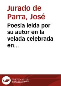Poesía leída por su autor en la velada celebrada en honor del popular novelista español D. Manuel Fernández y González, en el Teatro Principal de Granada, la noche del 16 de febrero de 1888