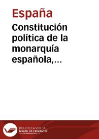 Constitución política de la monarquía española, promulgada en Cádiz á 19 de marzo de 1812