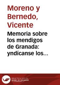 Memoria sobre los mendigos de Granada : yndícanse los medios de recojerlos, y darles alimento y ocupación
