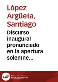 Discurso inaugural pronunciado en la apertura solemne de la Real Academia de Medicina y Cirujia de Granada el día 3 de enero de 1858