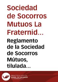 Reglamento de la Sociedad de Socorros Mútuos, tilulada [sic], La Fraternidad