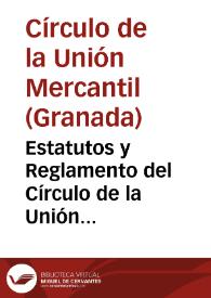 Estatutos y Reglamento del Círculo de la Unión Mercantil de Granada. 1886.