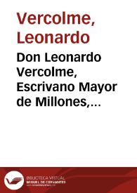 Don Leonardo Vercolme, Escrivano Mayor de Millones, Cientos, y Tabaco de esta ciudad, y su provincia : Certifico, y doy fee, que ... las licencias...