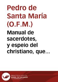 Manual de sacerdotes, y espeio del christiano, que trata de la significacion de las ceremonias de la Sancta Missa y de los misterios de nuestra...