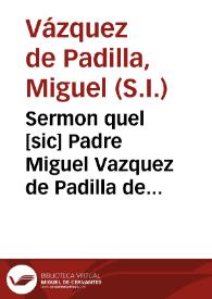 Sermon quel [sic] Padre Miguel Vazquez de Padilla de la Compañia de IHS predico en la solemnissima fiesta que de la Santissima Trinidad celebro su Congregacion...
