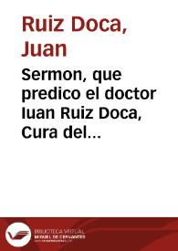 Sermon, que predico el doctor Iuan Ruiz Doca, Cura del Sagrario de la santa Iglesia de Seuilla, a los 29 de Abril de1642, en las obsequias, q[ue]...