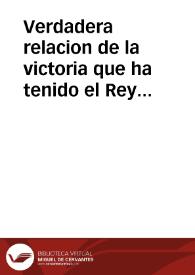 Verdadera relacion de la victoria que ha tenido el Rey Christianissimo de Frâcia, contra los hereges rebeldes, a 18 de Abril, en la prouincia de...