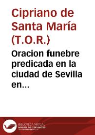 Oracion funebre predicada en la ciudad de Sevilla en el Convento de Nuestra Señora de la Consolacion, del Orden de Penitencia Tercero de Regular...