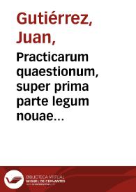 Practicarum quaestionum, super prima parte legum nouae Collectionis Regiae Hispaniae, liber tertius et quartus...