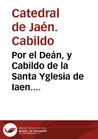 Por el Deán, y Cabildo de la Santa Yglesia de Iaen. Contra D. Alonoso [sic] Velez Anaya y Mendoza ... respondiendo a la alegacion en derecho, que...