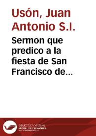 Sermon que predico a la fiesta de San Francisco de Borja, Duque de Gandia, tercero General de la Compañia de Iesus, en el Colegio Imperial de Madrid