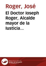 El Doctor Ioseph Roger, Alcalde mayor de la Iusticia desta ciudad de Granada ... en la causa ... contra Iuan Gallego vezino de Belicena, sobre el...