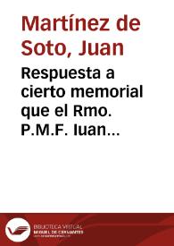 Respuesta a cierto memorial que el Rmo. P.M.F. Iuan Martinez de Pradro [sic], Prouincial de la Orden de S. Domingo de la Prouincia de Castilla dio...