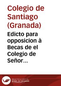 Edicto para opposicion à Becas de el Colegio de Señor S. Tiago de Granada.
