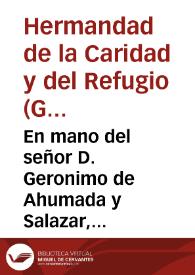 En mano del señor D. Geronimo de Ahumada y Salazar, nuestro Hermano mayor, Cauallero de la Orden de Santiago, y demas Caualleros, Hermanos de la...