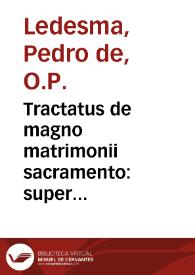 Tractatus de magno matrimonii sacramento : super doctrinam Angelici Doctoris in aliquibus quaestionibus additionum ad Tertiam partem