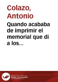 Quando acababa de imprimir el memorial que di a los señores del Consejo de Indias, declarando los excesos en materia de verdad de la carta impressa...