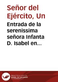 Entrada de la serenissima señora Infanta D. Isabel en la ciudad de Breda : fiestas y recebimiento que se le hizo, con otras cosas deste proposito...