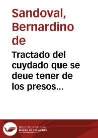 Tractado del cuydado que se deue tener de los presos pobres : en que se trata ser obra pia proueer a las necessidades que padescen en las carceles,...