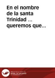 En el nombre de la santa Trinidad ... queremos que sepan por esta nuestra carta de Preuilegio, e por su traslado, signado de escriuano publico ......