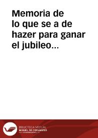 Memoria de lo que se a de hazer para ganar el jubileo que aora nueuamente a concedido nuestro muy sancto Padre Gregorio XIIII para alcançar de...