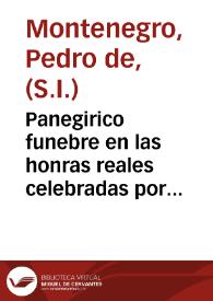 Panegirico funebre en las honras reales celebradas por la nobilissima ciudad de Granada a la magestad ... de Filipo IV ... rey de España ... en su Real Capilla, viernes 26 y sabado 27 de março de 1666...