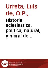 Historia eclesiastica, politica, natural, y moral de los grandes y remotos Reynos de la Etiopia, monarchia del Emperador, llamado Preste Iuan de...