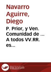 P. Prior, y Ven. Comunidad de ... A todos VV.RR. es muy notorio el piadoso celo con que el Rey nuestro Señor esta dedicado ... como se acredita en...